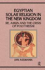 Egyptian Solar Religion in the New Kingdom: RE, Amun and the Crisis of Polytheism