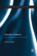 Urbicide in Palestine: Spaces of Oppression and Resilience