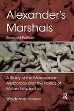 Alexander's Marshals: A Study of the Makedonian Aristocracy and the Politics of Military Leadership