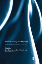 Practice Theory and Research: Exploring the dynamics of social life