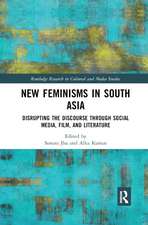 New Feminisms in South Asian Social Media, Film, and Literature: Disrupting the Discourse