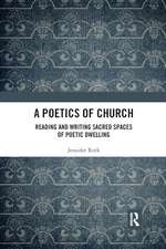 A Poetics of Church: Reading and Writing Sacred Spaces of Poetic Dwelling