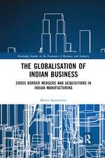 The Globalisation of Indian Business: Cross border Mergers and Acquisitions in Indian Manufacturing