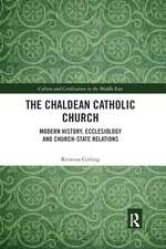 The Chaldean Catholic Church: Modern History, Ecclesiology and Church-State Relations