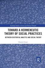 Toward a Hermeneutic Theory of Social Practices: Between Existential Analytic and Social Theory