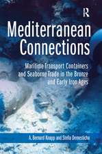 Mediterranean Connections: Maritime Transport Containers and Seaborne Trade in the Bronze and Early Iron Ages