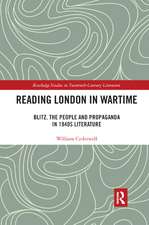 Reading London in Wartime: Blitz, the People and Propaganda in 1940s Literature