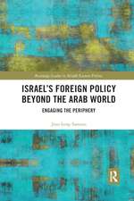 Israel’s Foreign Policy Beyond the Arab World: Engaging the Periphery