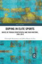 Doping in Elite Sports: Voices of French Sportspeople and Their Doctors, 1950-2010