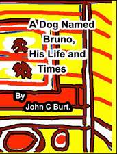 A Dog Named Bruno, His Life and Times.