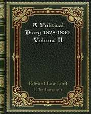 A Political Diary 1828-1830. Volume II