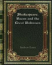 Shakespeare. Bacon and the Great Unknown