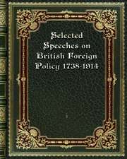 Selected Speeches on British Foreign Policy 1738-1914