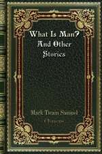 What Is Man? And Other Stories