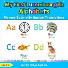 My First Luxembourgish Alphabets Picture Book with English Translations