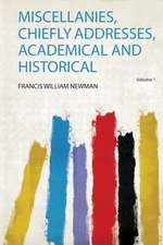 Miscellanies, Chiefly Addresses, Academical and Historical