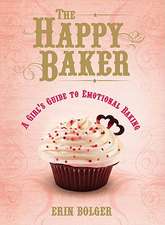 The Happy Baker: A Girl's Guide to Emotional Baking