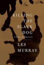 Killing the Black Dog: A Memoir of Depression