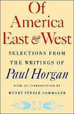 Of America East & West: Selections from the Writings of Paul Horgan