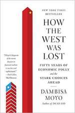 How the West Was Lost: Fifty Years of Economic Folly--And the Stark Choices Ahead