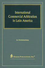 International Commercial Arbitration in Latin America: Regulation and Practice in the MERCOSUR and the Associated Countries