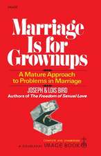 Marriage Is for Grownups: A Mature Approach to Problems in Marriage