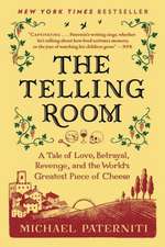 The Telling Room: A Tale of Love, Betrayal, Revenge, and the World's Greatest Piece of Cheese