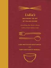 Lidia's Mastering the Art of Italian Cuisine: Everything You Need to Know to Be a Great Italian Cook