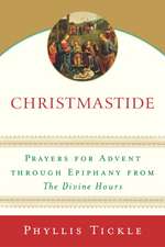 Christmastide: Prayers for Advent Through Epiphany from the Divine Hours