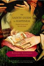 The Saints' Guide to Happiness: Practical Lessons in the Life of the Spirit