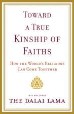 Toward a True Kinship of Faiths: How the World's Religions Can Come Together