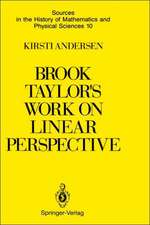 Brook Taylor’s Work on Linear Perspective: A Study of Taylor’s Role in the History of Perspective Geometry. Including Facsimiles of Taylor’s Two Books on Perspective