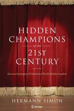 Hidden Champions of the Twenty-First Century: The Success Strategies of Unknown World Market Leaders