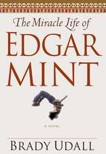 The Miracle Life of Edgar Mint – A Novel