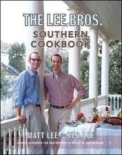 The Lee Brothers Southern Cookbook – Stories and Recipes for Southerners and Would–be Southerners