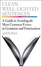 Clean, Well–Lighted Sentences – A Guide to Avoiding the Most Common Errors in Grammar and Punctuation