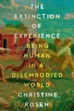 The Extinction of Experience – Being Human in a Disembodied World