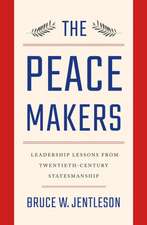 The Peacemakers – Leadership Lessons from Twentieth–Century Statesmanship