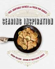 Searing Inspiration – Fast, Adaptable Entrées and Fresh Pan Sauces