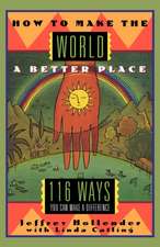 Making the World a Better Place – 116 Ways You Can Make a Difference