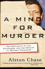 A Mind for Murder – The Education of the Unabomber and the Origins of Modern Terrorism