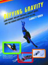 Defying Gravity – Land Divers, Roller Coasters, Gravity Bums and the Human Obsession with Falling