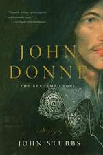 John Donne – The Reformed Soul: A Biography