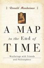 A Map to the End of Time – Wayfarings with Friends and Philosophers