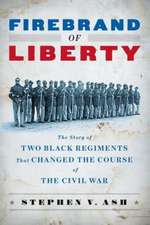 Firebrand of Liberty – The Story of Two Black Regiments That Changed the Course of the Civil War