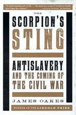 The Scorpion′s Sting – Antislavery and the Coming of the Civil War