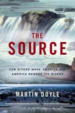 The Source – How Rivers Made America and America Remade Its Rivers