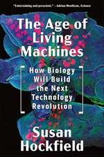 The Age of Living Machines – How Biology Will Build the Next Technology Revolution