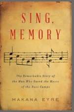 Sing, Memory – The Remarkable Story of the Man Who Saved the Music of the Nazi Camps