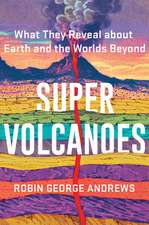 Super Volcanoes – What They Reveal about Earth and the Worlds Beyond